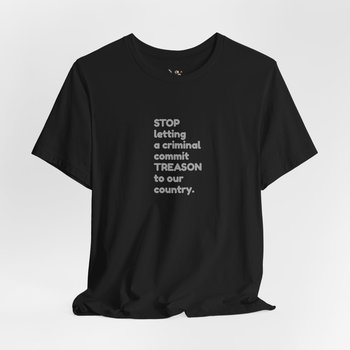 Treason T-Shirt || Stop Treason Tee Shirt || USA humanitarian T-shirt